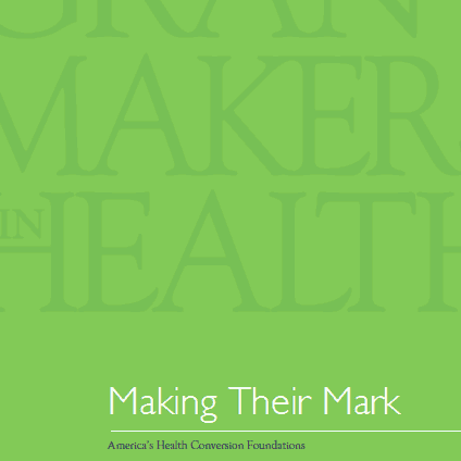 Making Their Mark: America’s Health Conversion Foundations (Cover)