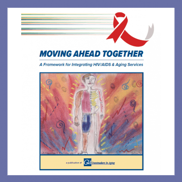 Moving Ahead Together: A Framework for Integrating HIV/AIDS and Aging Services